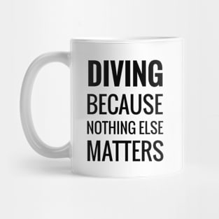 Diving Because Nothing Else Matters Mug